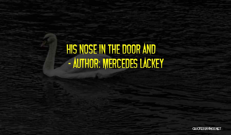 Mercedes Lackey Quotes: His Nose In The Door And