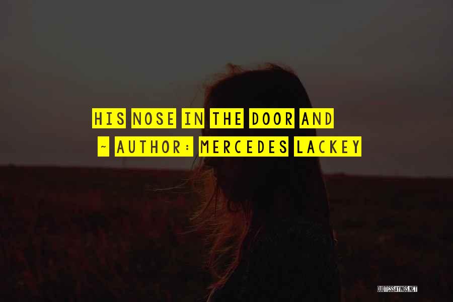 Mercedes Lackey Quotes: His Nose In The Door And