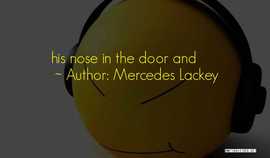 Mercedes Lackey Quotes: His Nose In The Door And