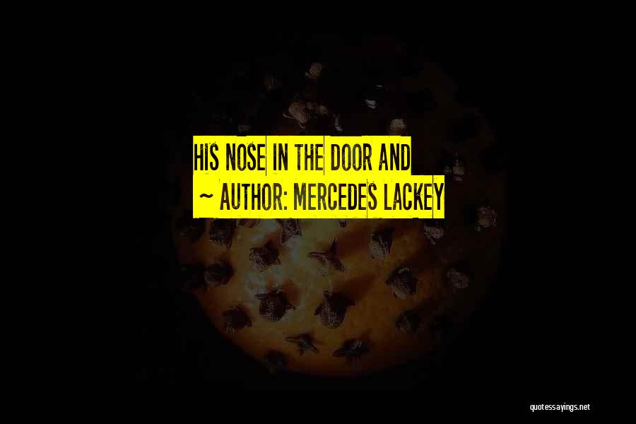 Mercedes Lackey Quotes: His Nose In The Door And
