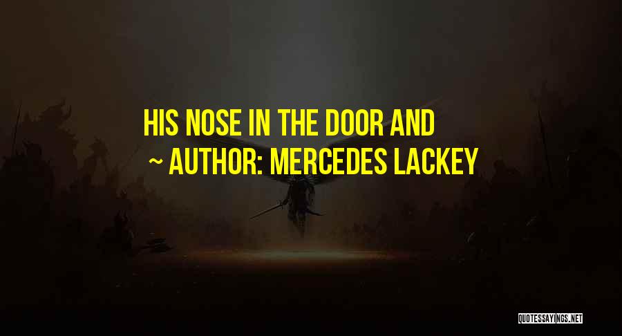 Mercedes Lackey Quotes: His Nose In The Door And