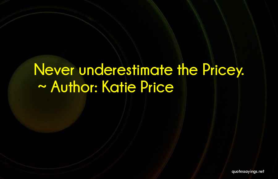 Katie Price Quotes: Never Underestimate The Pricey.