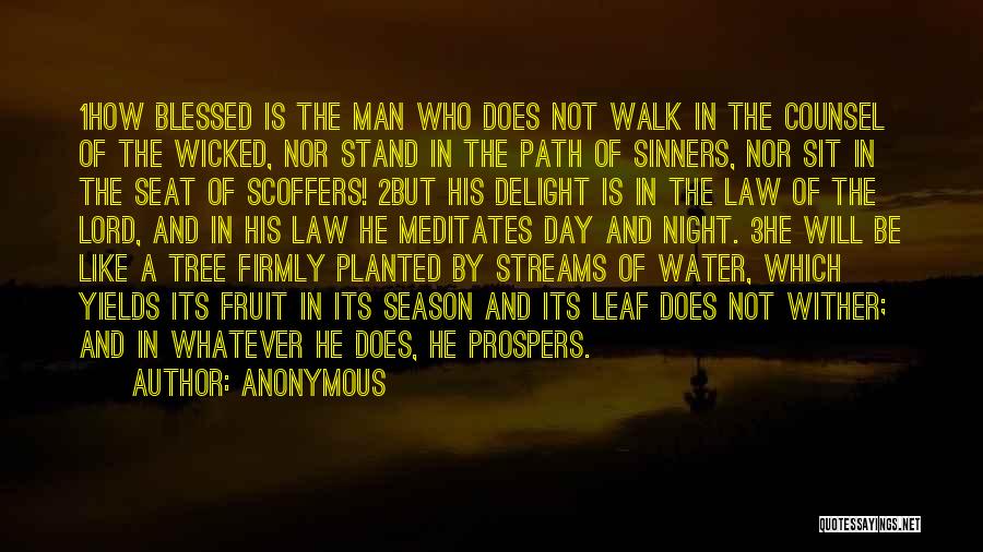 Anonymous Quotes: 1how Blessed Is The Man Who Does Not Walk In The Counsel Of The Wicked, Nor Stand In The Path