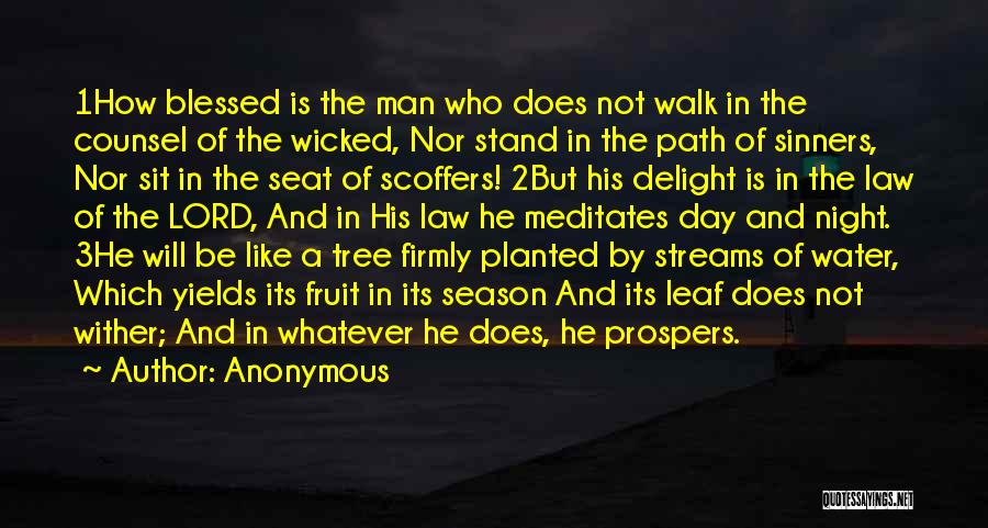 Anonymous Quotes: 1how Blessed Is The Man Who Does Not Walk In The Counsel Of The Wicked, Nor Stand In The Path