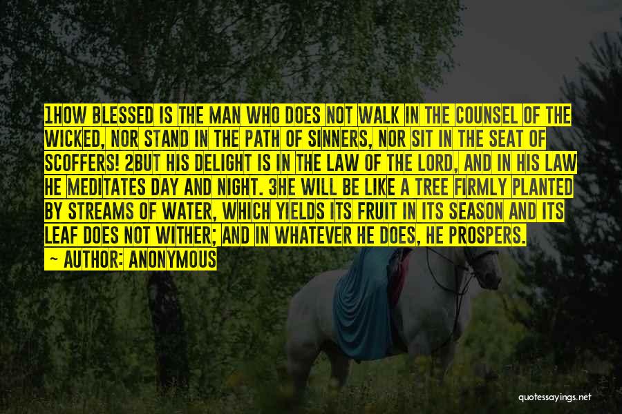 Anonymous Quotes: 1how Blessed Is The Man Who Does Not Walk In The Counsel Of The Wicked, Nor Stand In The Path