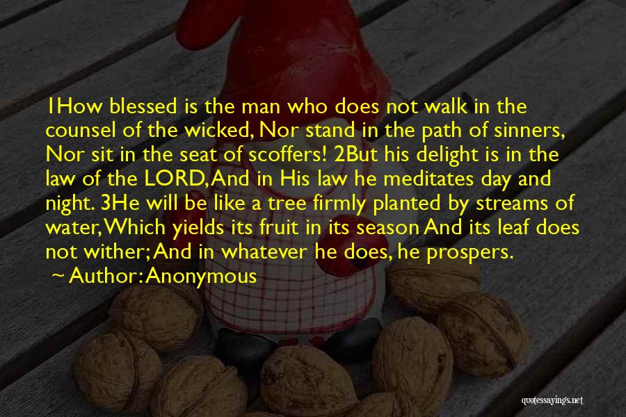 Anonymous Quotes: 1how Blessed Is The Man Who Does Not Walk In The Counsel Of The Wicked, Nor Stand In The Path