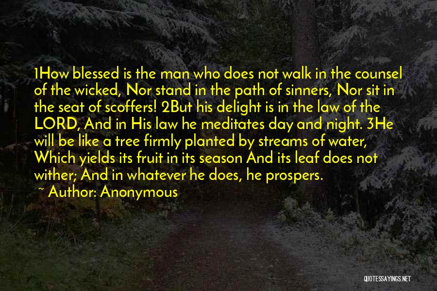 Anonymous Quotes: 1how Blessed Is The Man Who Does Not Walk In The Counsel Of The Wicked, Nor Stand In The Path