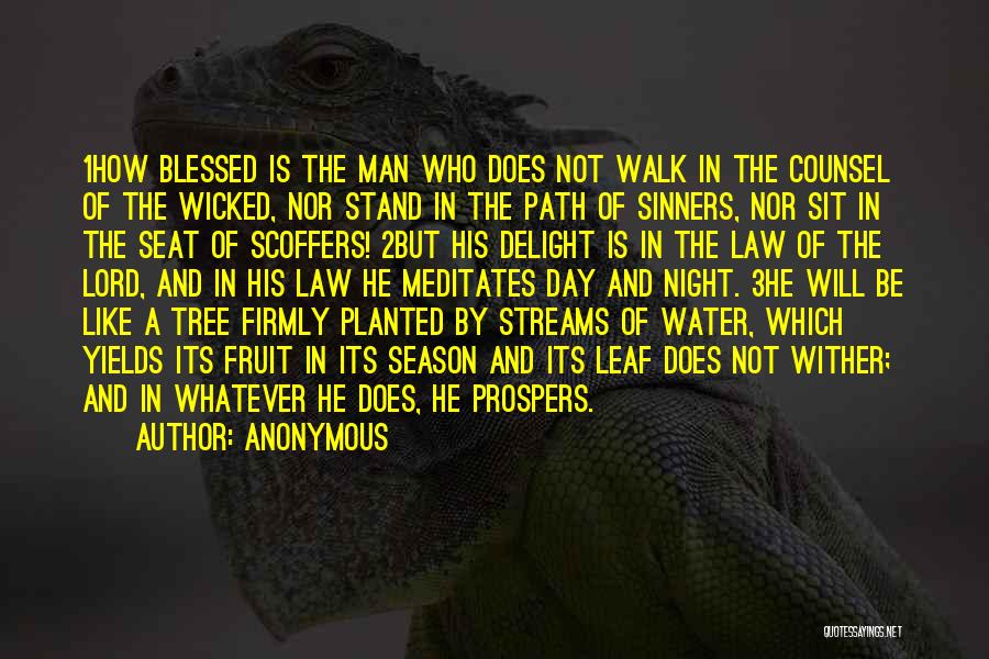 Anonymous Quotes: 1how Blessed Is The Man Who Does Not Walk In The Counsel Of The Wicked, Nor Stand In The Path