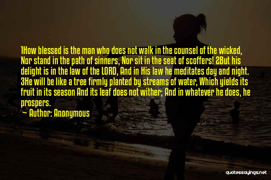 Anonymous Quotes: 1how Blessed Is The Man Who Does Not Walk In The Counsel Of The Wicked, Nor Stand In The Path