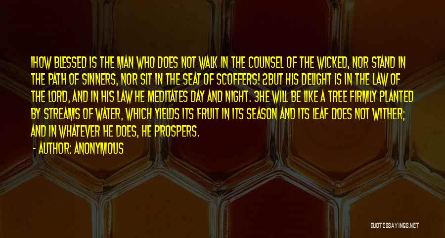 Anonymous Quotes: 1how Blessed Is The Man Who Does Not Walk In The Counsel Of The Wicked, Nor Stand In The Path