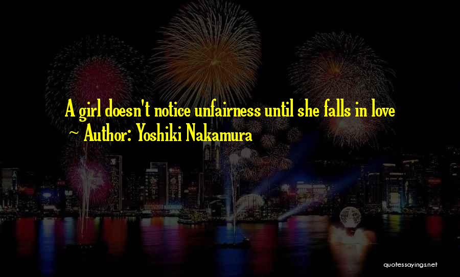 Yoshiki Nakamura Quotes: A Girl Doesn't Notice Unfairness Until She Falls In Love