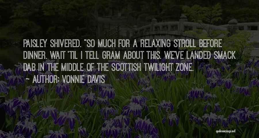 Vonnie Davis Quotes: Paisley Shivered. So Much For A Relaxing Stroll Before Dinner. Wait 'til I Tell Gram About This. We've Landed Smack