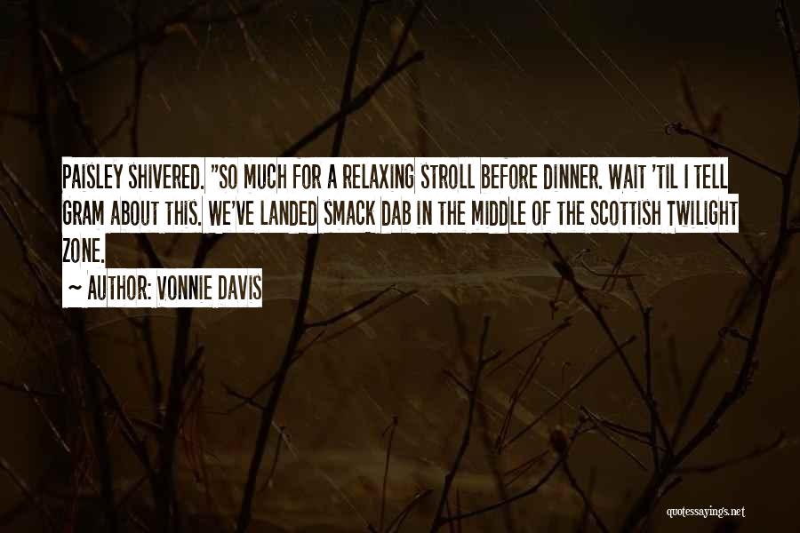 Vonnie Davis Quotes: Paisley Shivered. So Much For A Relaxing Stroll Before Dinner. Wait 'til I Tell Gram About This. We've Landed Smack