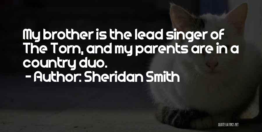 Sheridan Smith Quotes: My Brother Is The Lead Singer Of The Torn, And My Parents Are In A Country Duo.