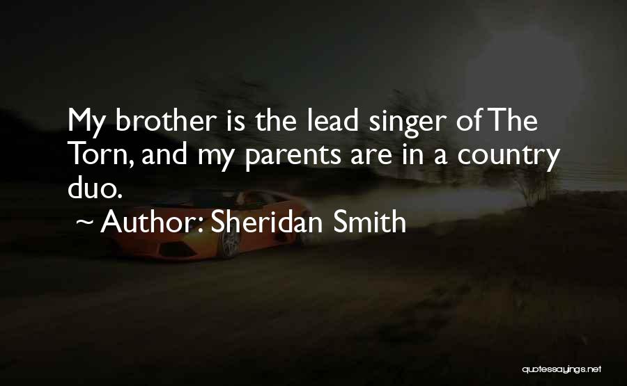 Sheridan Smith Quotes: My Brother Is The Lead Singer Of The Torn, And My Parents Are In A Country Duo.