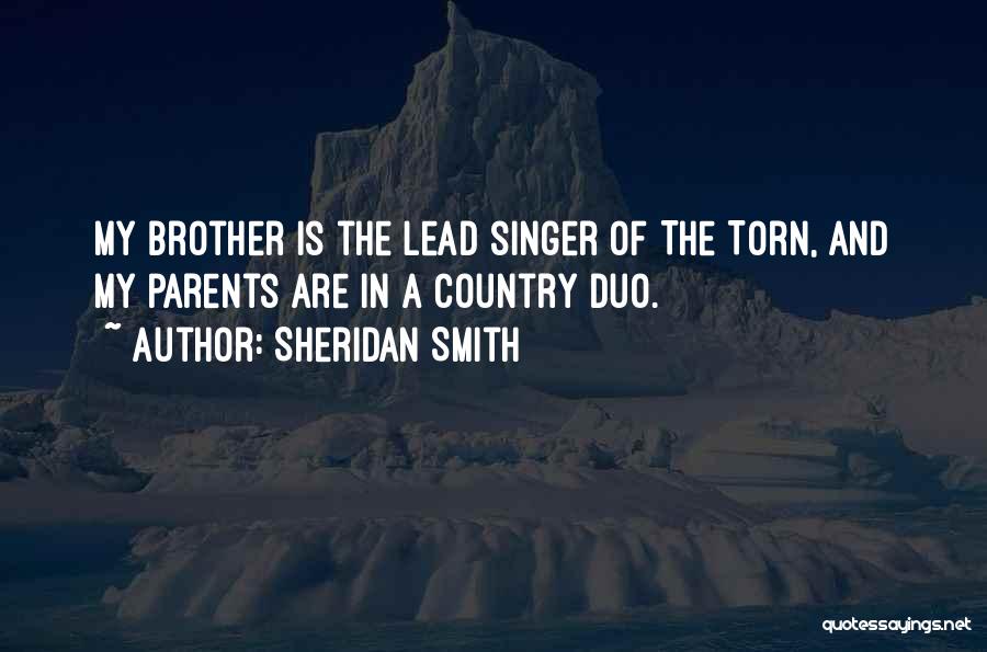 Sheridan Smith Quotes: My Brother Is The Lead Singer Of The Torn, And My Parents Are In A Country Duo.