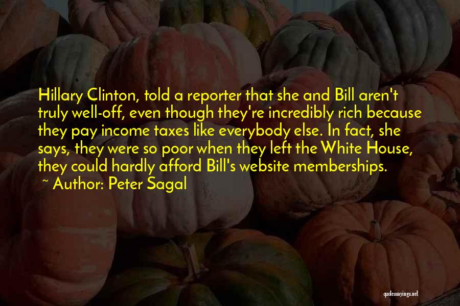 Peter Sagal Quotes: Hillary Clinton, Told A Reporter That She And Bill Aren't Truly Well-off, Even Though They're Incredibly Rich Because They Pay