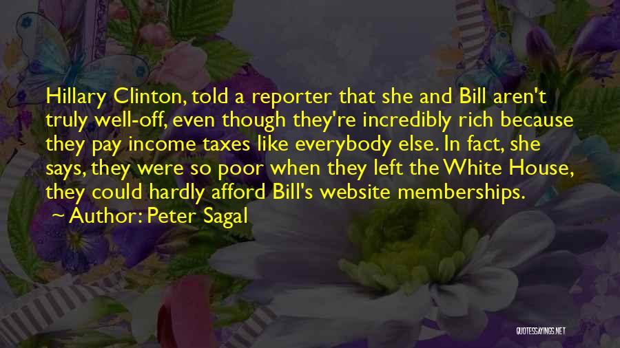 Peter Sagal Quotes: Hillary Clinton, Told A Reporter That She And Bill Aren't Truly Well-off, Even Though They're Incredibly Rich Because They Pay
