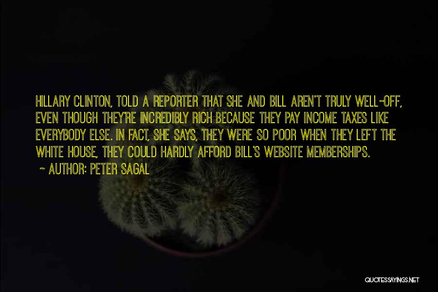 Peter Sagal Quotes: Hillary Clinton, Told A Reporter That She And Bill Aren't Truly Well-off, Even Though They're Incredibly Rich Because They Pay