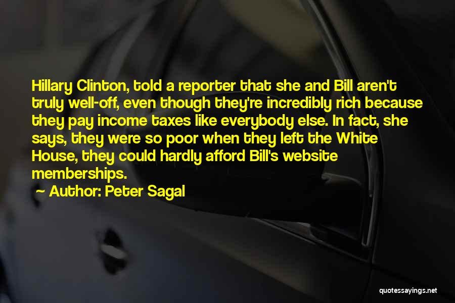 Peter Sagal Quotes: Hillary Clinton, Told A Reporter That She And Bill Aren't Truly Well-off, Even Though They're Incredibly Rich Because They Pay