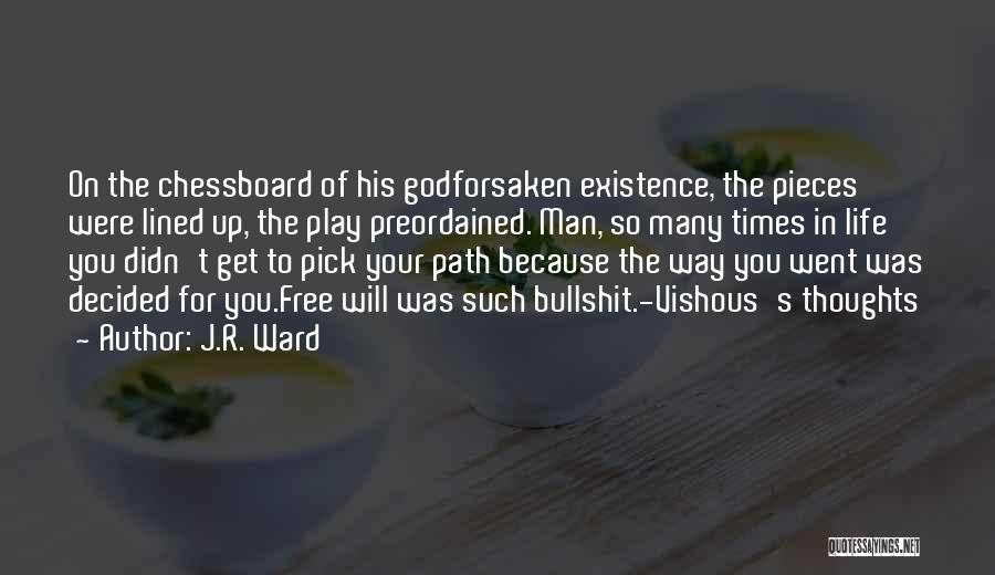 J.R. Ward Quotes: On The Chessboard Of His Godforsaken Existence, The Pieces Were Lined Up, The Play Preordained. Man, So Many Times In