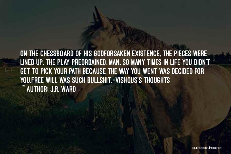 J.R. Ward Quotes: On The Chessboard Of His Godforsaken Existence, The Pieces Were Lined Up, The Play Preordained. Man, So Many Times In