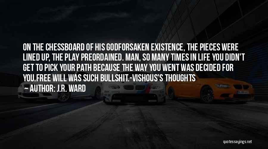 J.R. Ward Quotes: On The Chessboard Of His Godforsaken Existence, The Pieces Were Lined Up, The Play Preordained. Man, So Many Times In