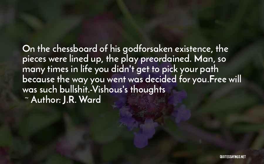 J.R. Ward Quotes: On The Chessboard Of His Godforsaken Existence, The Pieces Were Lined Up, The Play Preordained. Man, So Many Times In