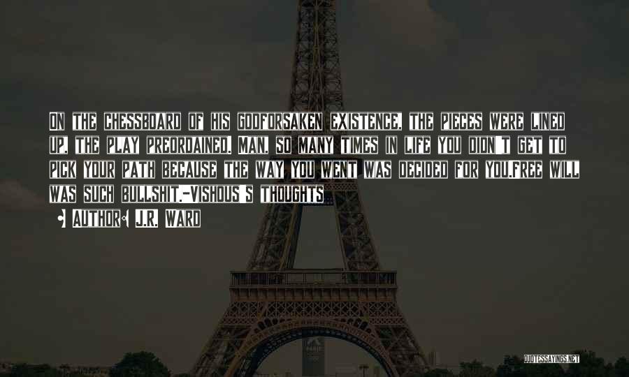 J.R. Ward Quotes: On The Chessboard Of His Godforsaken Existence, The Pieces Were Lined Up, The Play Preordained. Man, So Many Times In