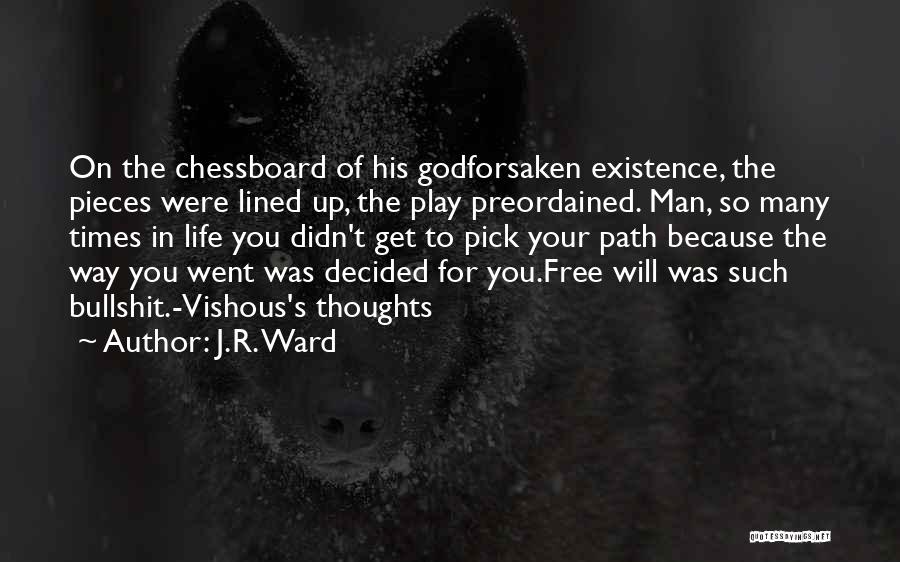 J.R. Ward Quotes: On The Chessboard Of His Godforsaken Existence, The Pieces Were Lined Up, The Play Preordained. Man, So Many Times In