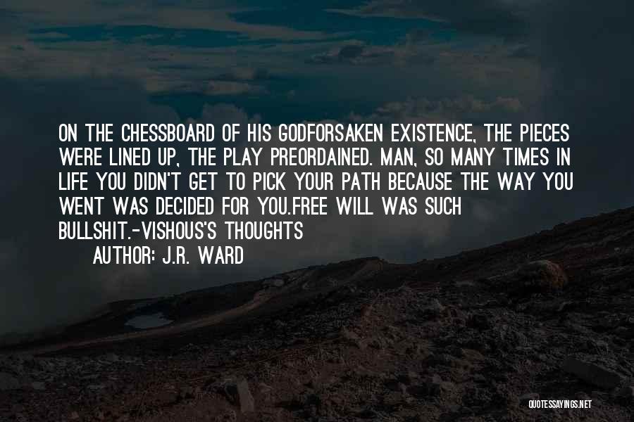 J.R. Ward Quotes: On The Chessboard Of His Godforsaken Existence, The Pieces Were Lined Up, The Play Preordained. Man, So Many Times In