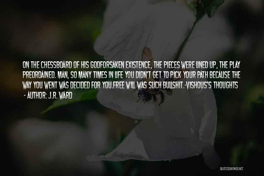 J.R. Ward Quotes: On The Chessboard Of His Godforsaken Existence, The Pieces Were Lined Up, The Play Preordained. Man, So Many Times In