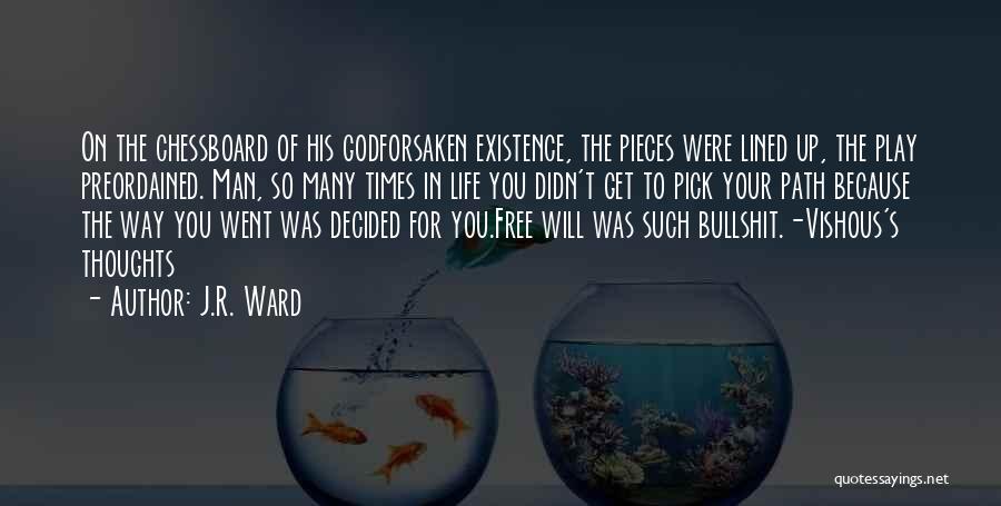 J.R. Ward Quotes: On The Chessboard Of His Godforsaken Existence, The Pieces Were Lined Up, The Play Preordained. Man, So Many Times In