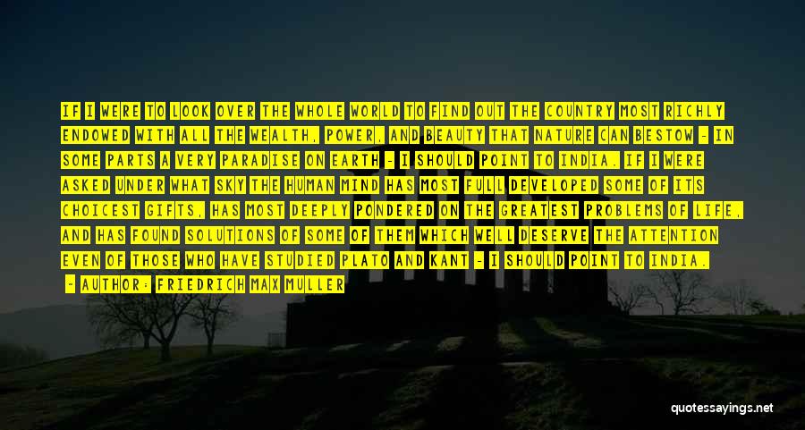 Friedrich Max Muller Quotes: If I Were To Look Over The Whole World To Find Out The Country Most Richly Endowed With All The