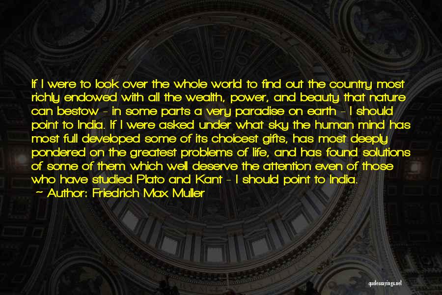 Friedrich Max Muller Quotes: If I Were To Look Over The Whole World To Find Out The Country Most Richly Endowed With All The