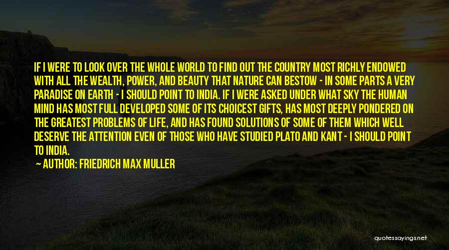 Friedrich Max Muller Quotes: If I Were To Look Over The Whole World To Find Out The Country Most Richly Endowed With All The