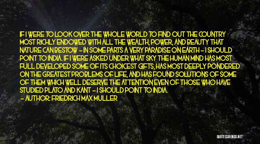 Friedrich Max Muller Quotes: If I Were To Look Over The Whole World To Find Out The Country Most Richly Endowed With All The