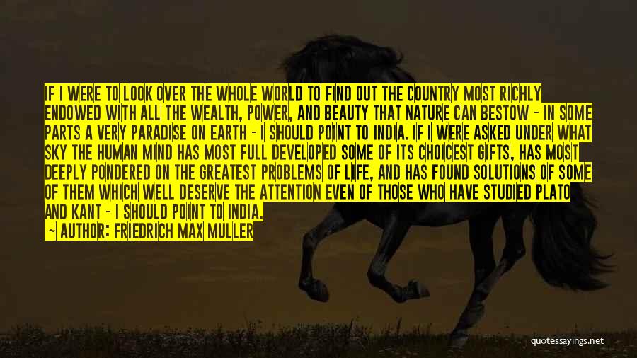 Friedrich Max Muller Quotes: If I Were To Look Over The Whole World To Find Out The Country Most Richly Endowed With All The