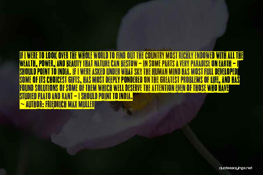 Friedrich Max Muller Quotes: If I Were To Look Over The Whole World To Find Out The Country Most Richly Endowed With All The