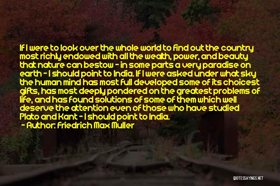 Friedrich Max Muller Quotes: If I Were To Look Over The Whole World To Find Out The Country Most Richly Endowed With All The