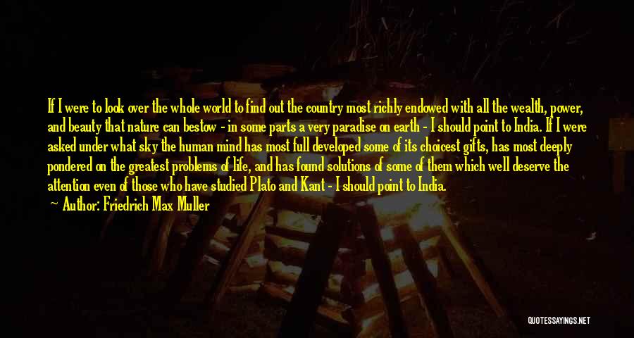 Friedrich Max Muller Quotes: If I Were To Look Over The Whole World To Find Out The Country Most Richly Endowed With All The