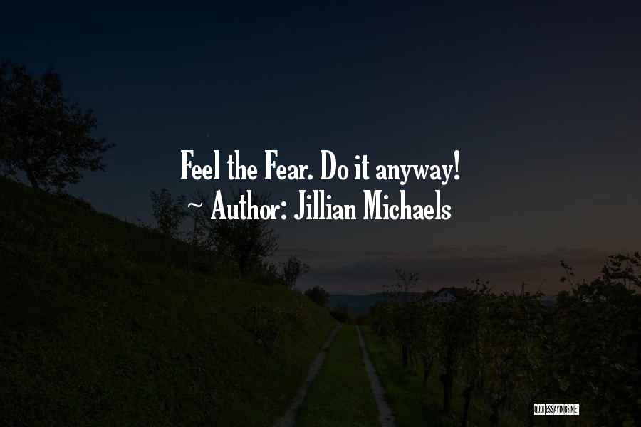 Jillian Michaels Quotes: Feel The Fear. Do It Anyway!