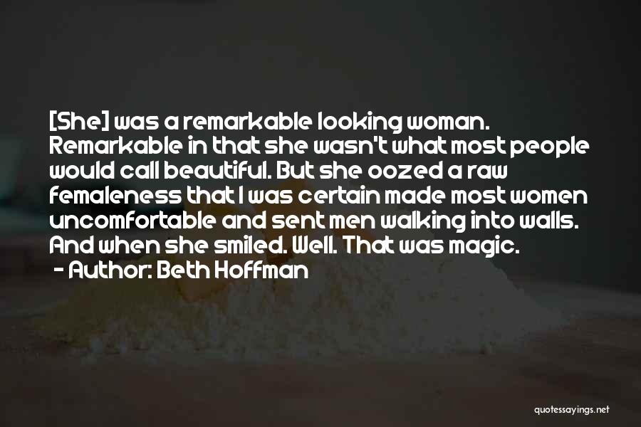 Beth Hoffman Quotes: [she] Was A Remarkable Looking Woman. Remarkable In That She Wasn't What Most People Would Call Beautiful. But She Oozed