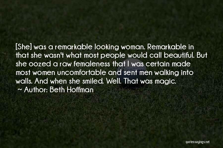 Beth Hoffman Quotes: [she] Was A Remarkable Looking Woman. Remarkable In That She Wasn't What Most People Would Call Beautiful. But She Oozed