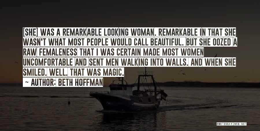 Beth Hoffman Quotes: [she] Was A Remarkable Looking Woman. Remarkable In That She Wasn't What Most People Would Call Beautiful. But She Oozed