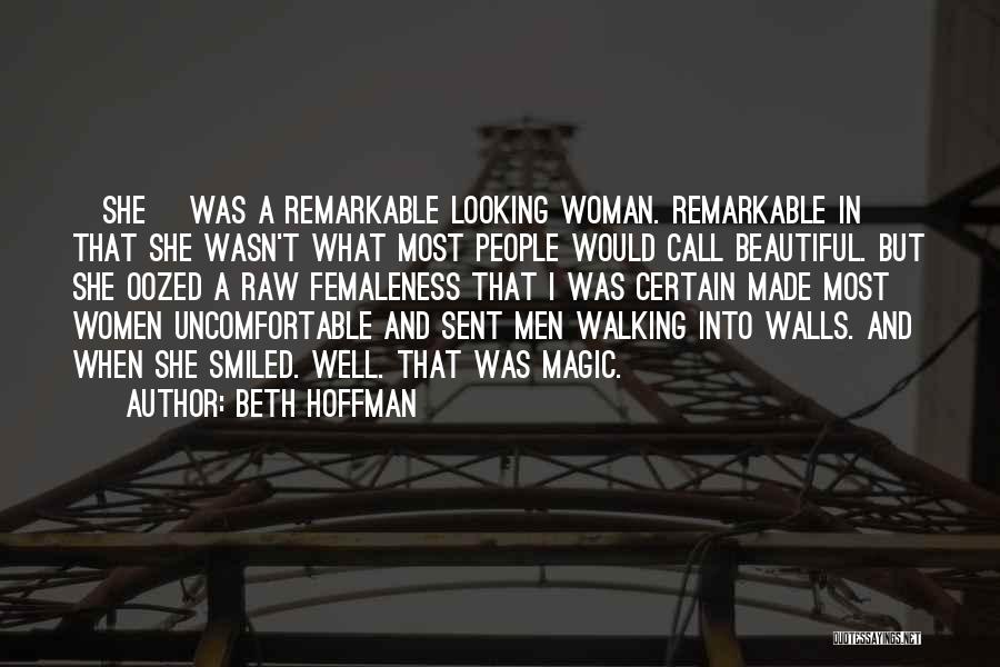 Beth Hoffman Quotes: [she] Was A Remarkable Looking Woman. Remarkable In That She Wasn't What Most People Would Call Beautiful. But She Oozed