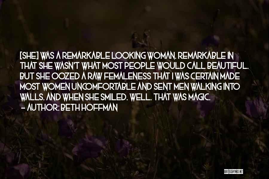 Beth Hoffman Quotes: [she] Was A Remarkable Looking Woman. Remarkable In That She Wasn't What Most People Would Call Beautiful. But She Oozed