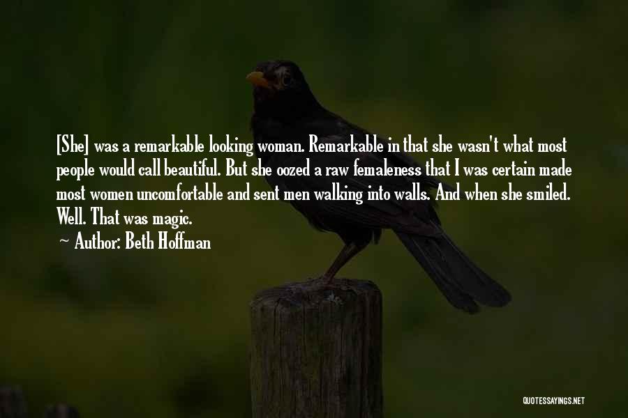 Beth Hoffman Quotes: [she] Was A Remarkable Looking Woman. Remarkable In That She Wasn't What Most People Would Call Beautiful. But She Oozed