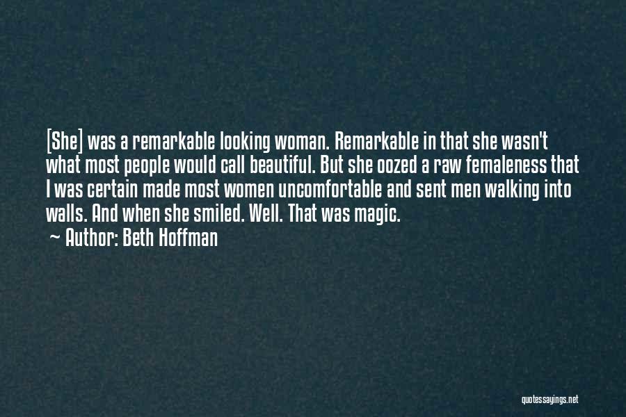 Beth Hoffman Quotes: [she] Was A Remarkable Looking Woman. Remarkable In That She Wasn't What Most People Would Call Beautiful. But She Oozed