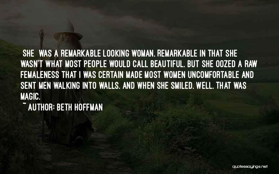 Beth Hoffman Quotes: [she] Was A Remarkable Looking Woman. Remarkable In That She Wasn't What Most People Would Call Beautiful. But She Oozed